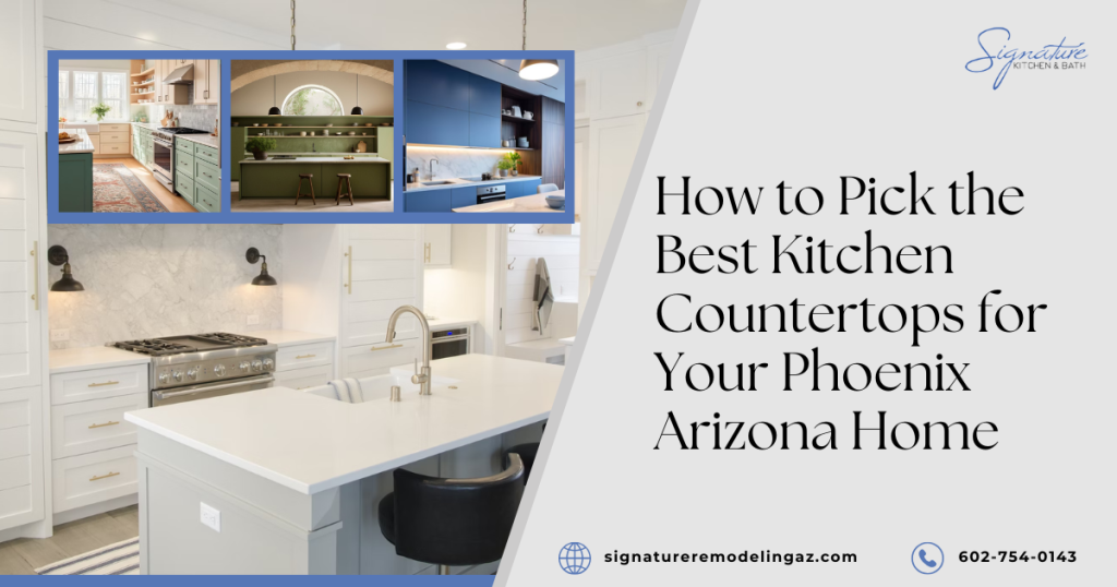 How to Pick the Best Kitchen Countertops for Your Phoenix Arizona Home